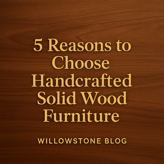 5 Reasons to Choose Handcrafted Solid Wood Furniture